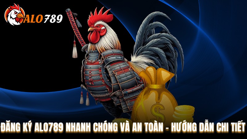 Đăng Ký Alo789 Nhanh Chóng Và An Toàn – Hướng Dẫn Chi Tiết