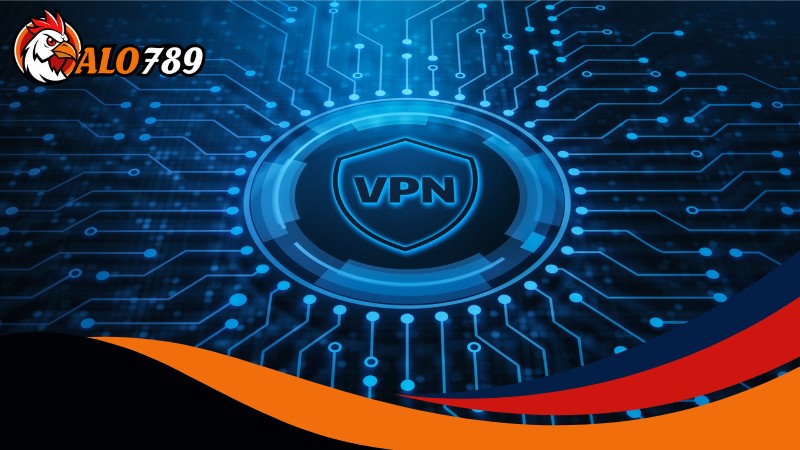 Sử dụng VPN là cách vào Alo789 không bị chặn hiệu quả